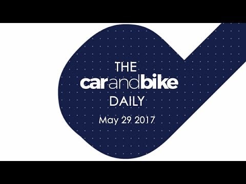 The CNB Daily - May 29, 2017 | NDTV CarAndBike