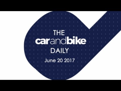 The CNB Daily - June 20, 2017 | NDTV CarAndBike